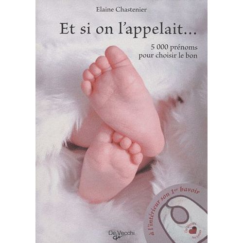 Et Si On L'appelait - 5000 Prénoms Pour Choisir Le Bon