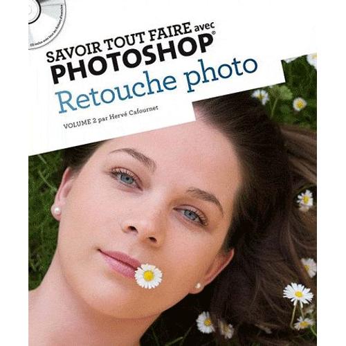 Savoir Tout Faire Avec Photoshop - Retouche Photo (1dvd)