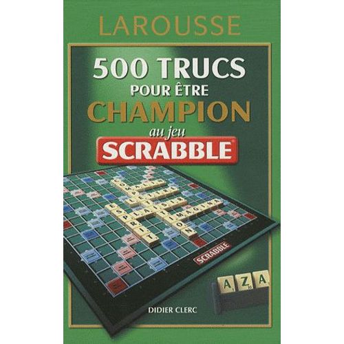 500 Trucs Pour Être Champion Au Jeu Scrabble - Conforme À L'officiel Du Scrabble