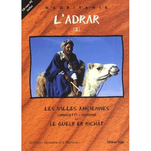 L'adrar - Tome 2, Les Villes Anciennes, Chinguetti - Ouadane Et Le Guelb Er Richât