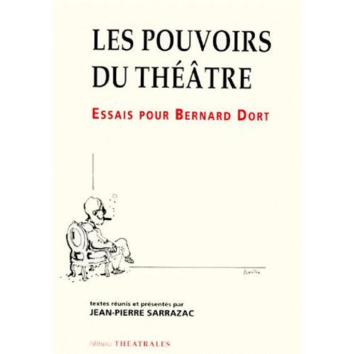 Les Pouvoirs Du Theatre - Essais Pour Bernard Dort