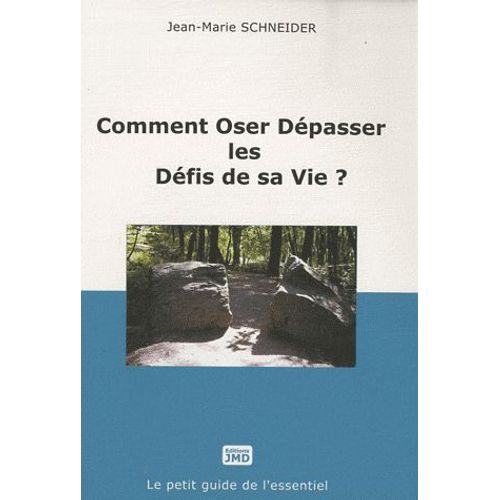 Comment Oser Dépasser Les Défis De Sa Vie ?