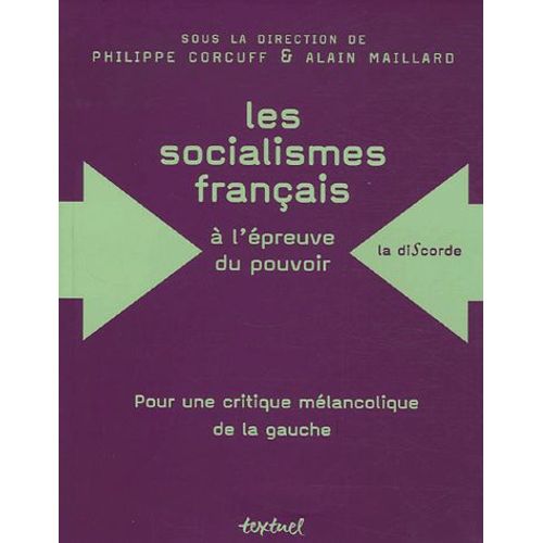 Les Socialismes Français À L'épreuve Du Pouvoir (1830-1947) - Pour Une Critique Mélancolique De La Gauche