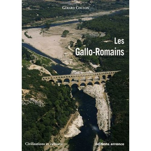 Les Gallo-Romains - Vivre, Travailler, Croire, Se Distraire 51 Av - J-C - 486 Apr - J-C