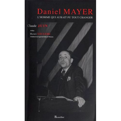 Daniel Mayer (1909-1996). L'homme Qui Aurait Pu Tout Changer