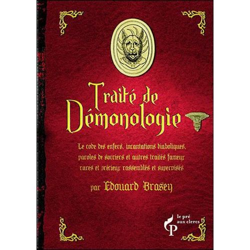 Petit Traité De Démonologie - Suivi D'autres Traités Rares Et Précieux, Code Des Enfers, Incantations Diaboliques, Paroles De Sorciers Et D'exorcistes