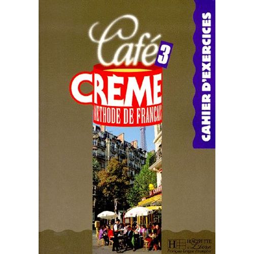 Cafe Creme Niveau 3. Cahier D'exercices