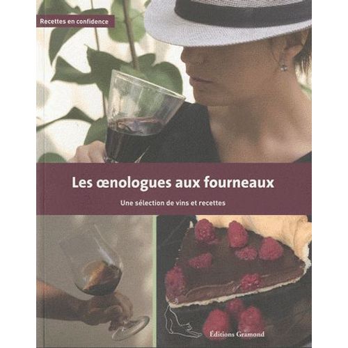 Les Oenologues Aux Fourneaux - Une Sélection De Vins Et Recettes