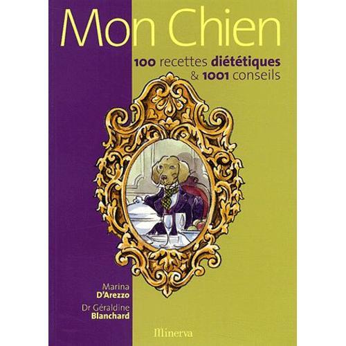 Mon Chien - 100 Recettes Diététiques & 1001 Conseils