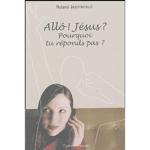 Allô ! Jésus ? Pourquoi Tu Réponds Pas ?