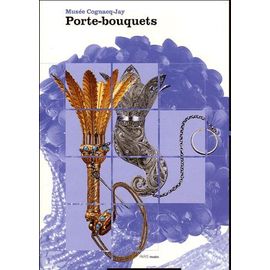 Porte-Bouquets - Musée Cognac-Jay Du 19 Avril Au 16 Octobre 2005