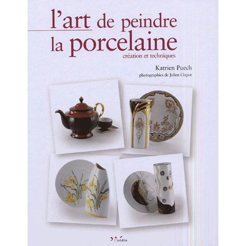 L'art De Peindre La Porcelaine - Création Et Techniques