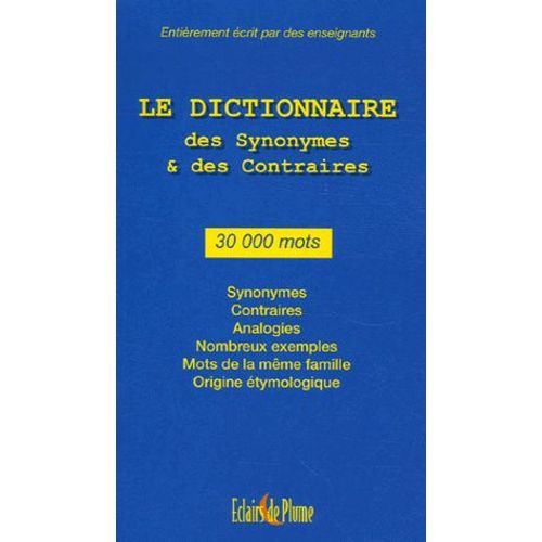 Le Dictionnaire Des Synonymes Et Des Contraires - 30 000 Mots