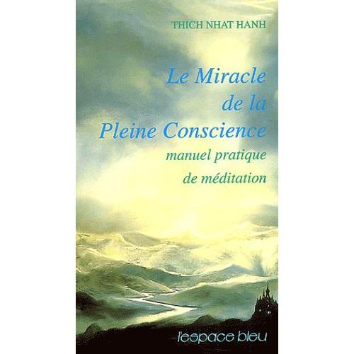 Le Miracle De La Pleine Conscience - Manuel Pratique De Méditation