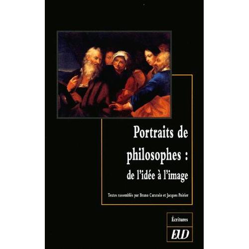 Portraits De Philosophes : De L'idée À L'image - Actes Du Colloque De Dijon, 18 Et 19 Septembre 1999