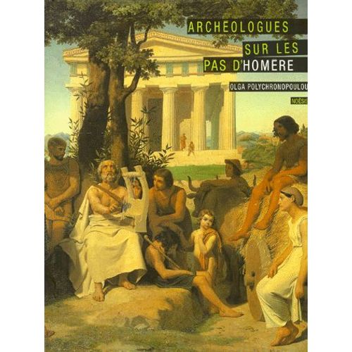 Archeologues Sur Les Pas D'homere - La Naissance De La Protohistoire Égéenne