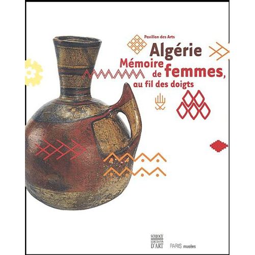 Algérie - Mémoire De Femmes, Au Fil Des Doigts