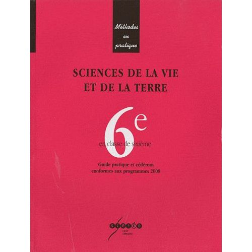 Sciences De La Vie Et De La Terre 6e - Guide Pratique Et Dédérom Conformes Aux Programmes 2008 (1cédérom)