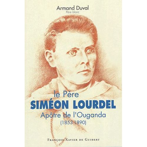 Le Père Siméon Lourdel - Apôtre De L'ouganda (1853-1890)