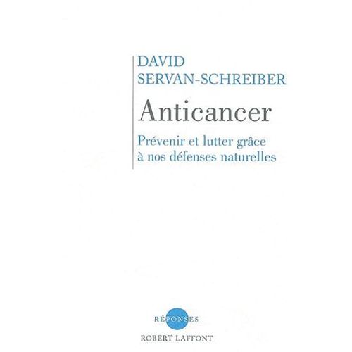 Anticancer - Prévenir Et Lutter Avec Nos Défenses Naturelles