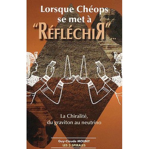 Lorsque Chéops Se Met À "Réfléchir - La Chiralité, Du Graviton Au Neutrino