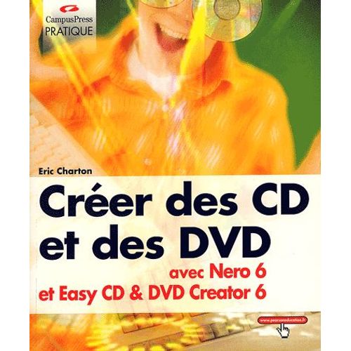 Créer Des Cd Et Des Dvd Avec Nero 6 Et Easy Cd & Dvd Creator 6
