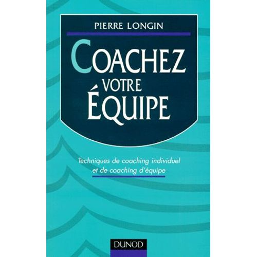 Coachez Votre Equipe - Techniques De Coaching Individuel Et De Coaching D'équipe