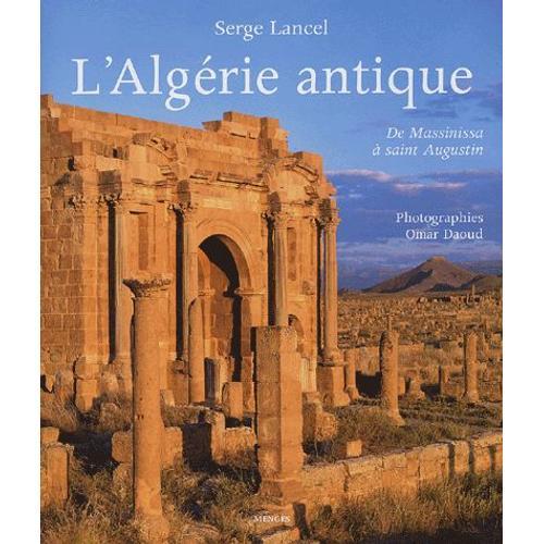 L'algérie Antique - De Massinissa À Saint Augustin