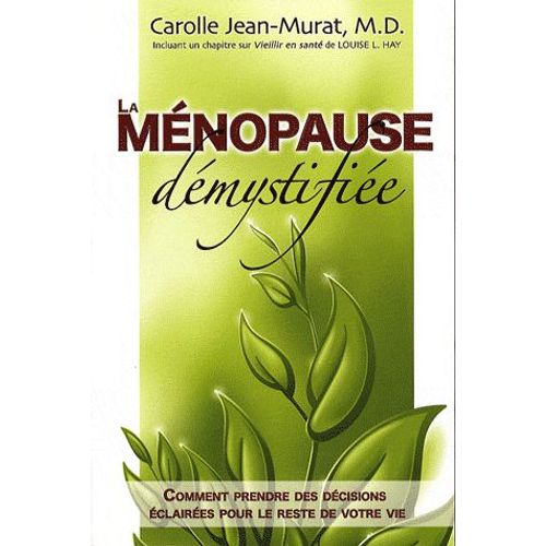 La Ménopause Démystifiée - Comment Prendre Des Décisions Éclairées Pour Le Reste De Votre Vie