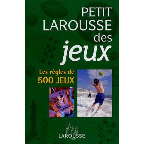 Petit Larousse Des Jeux - Les Règles De 500 Jeux