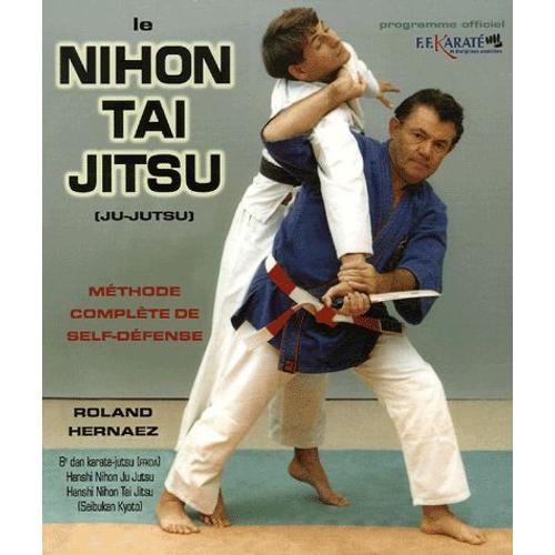 Le Nihon Tai Jitsu (Ju-Jutsu) - Méthode Complète De Self-Défense