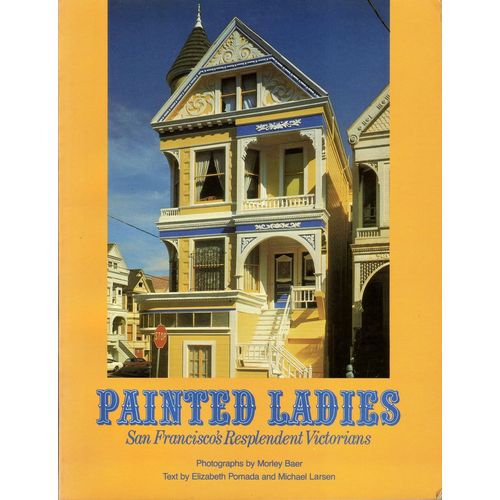 Painted Ladies Revisited: San Francisco's Resplendent Victorians Inside And Out