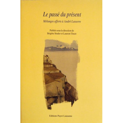 Le Passé Du Présent - Mélanges Offerts À André Lasserre