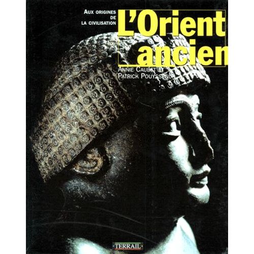 L'orient Ancien - Aux Origines De La Civilisation