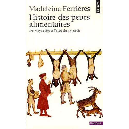 Histoire Des Peurs Alimentaires - Du Moyen Age À L'aube Du Xxe Siècle