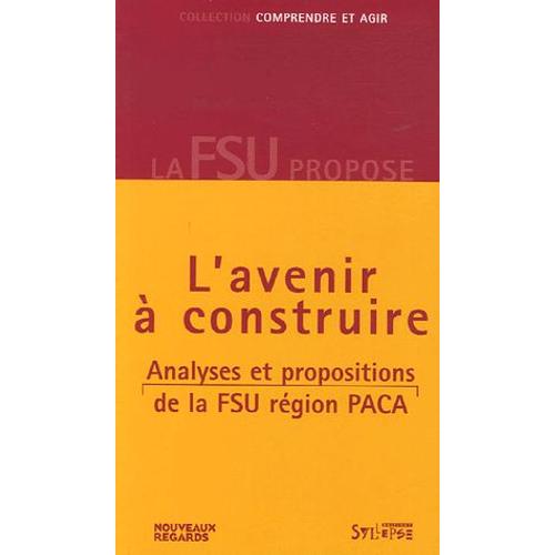 Provence-Alpes-Côte D'azur, L'avenir À Construire - Analyses Et Propositions De La Fsu Région Paca