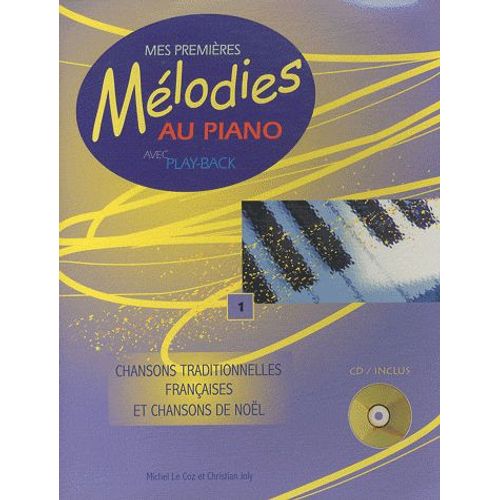 Mes Premières Mélodies Au Piano Avec Play-Back - Tome 1, Chansons Traditionnelles Françaises Et Chansons De Noël (1cd Audio)