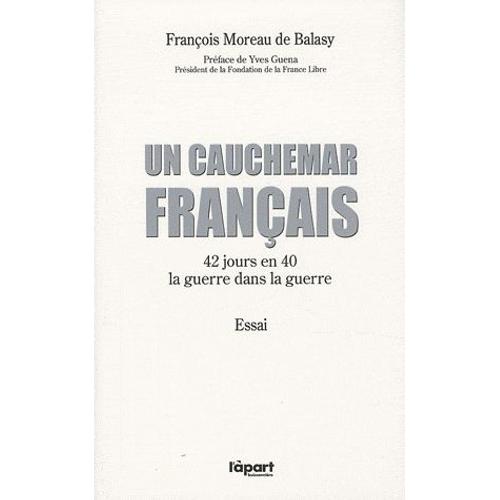 Un Cauchemar Français - 42 Jours En 40 : La Guerre Dans La Guerre, Suivi De Carnet De Routes