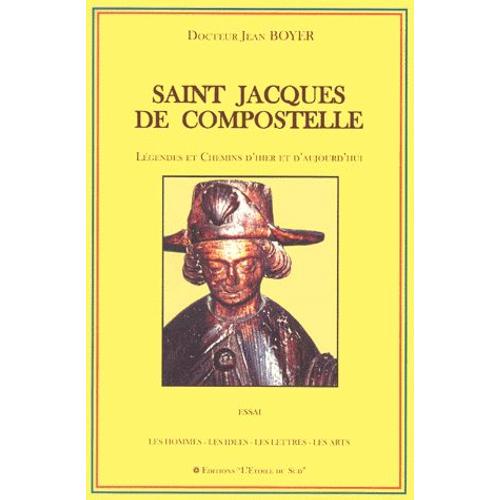 Saint Jacques De Compostelle - Légendes Et Chemins D'hier Et D'aujourd'hui