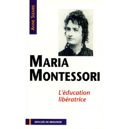 Maria Montessori - L'éducatrice Libératrice