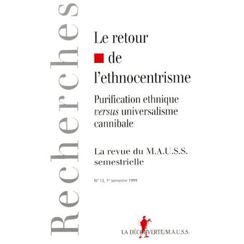 Revue Du Mauss N° 13, 1er Semestre 1999 - Le Retour De L'ethnocentrisme - Purification Ethnique Versus Universalisme Cannibale