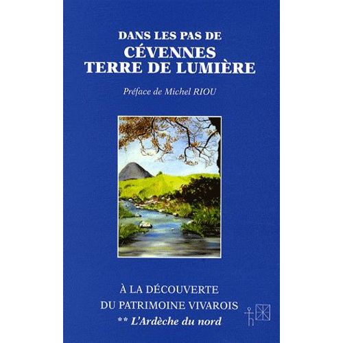Dans Les Pas De Cévennes Terre De Lumière - A La Découverte Du Patrimoine Vivarois Tome 2, L'ardèche Du Nord