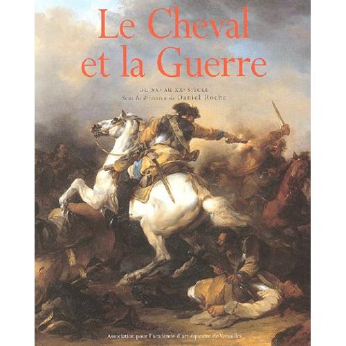 Le Cheval Et La Guerre - Du Xvème Au Xxème Siècle