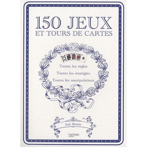 150 Jeux Et Tours De Cartes - 52 Jeux, 52 Manipulations, 52 Tours