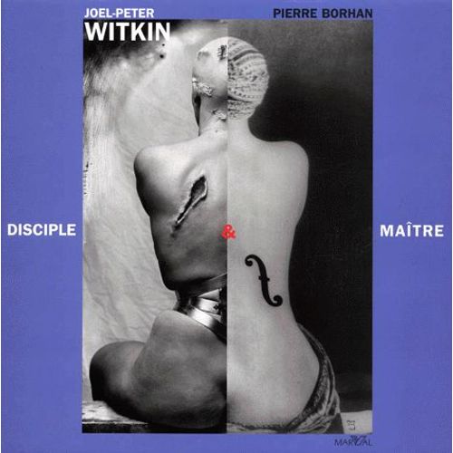 Joel-Peter Witkin, Disciple & Maitre - Exposition Du 21 Janvier Au 26 Mars 2000 À L'hôtel De Sully (Paris)