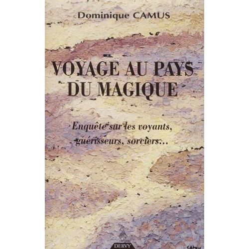 Voyage Au Pays Du Magique - Enquête Sur Les Voyants, Guérisseurs, Sorciers