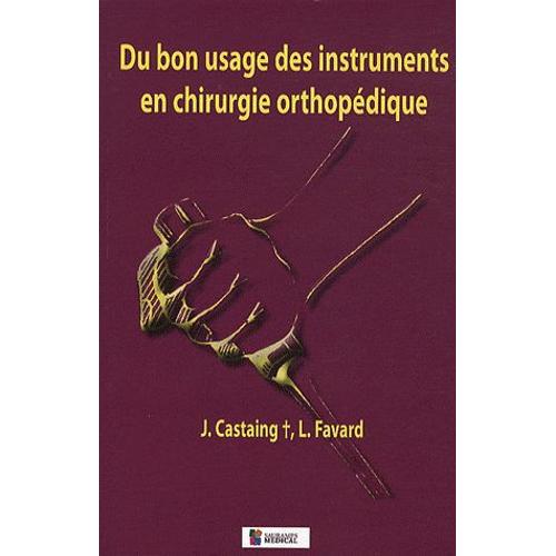 Du Bon Usage Des Instruments En Chirurgie Orthopedique 2e Edition