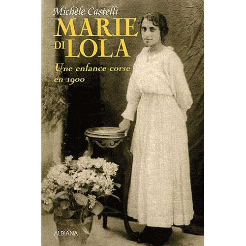 Marie Di Lola - Une Enfance Corse En 1900