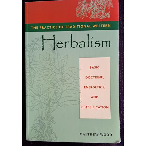 The Practice Of Traditional Western Herbalism: Basic Doctrine, Energetics, And Classification