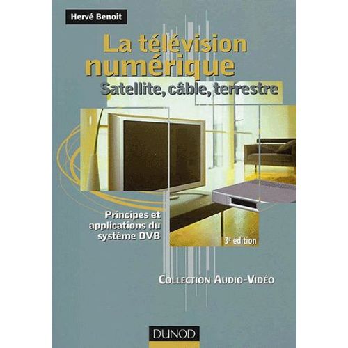 La Télévision Numérique - Satellite, Câble, Terrestre, Principes Et Applications Du Système Dvb, 3ème Édition